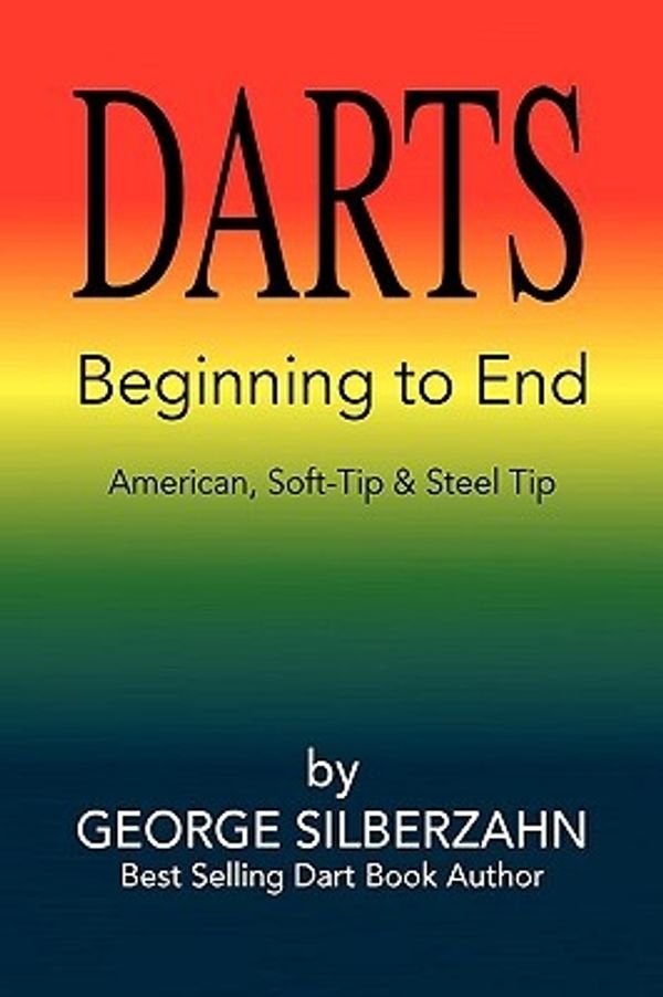 Cover Art for 9781441538727, Darts Beginning to End by George Silberzahn
