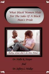 Cover Art for 9781452898759, What Black Women Hide for the Sake of a Black Man's Pride by Dr Hallie R Harper