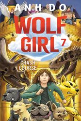 Cover Art for 9781761065644, Crash Course: Wolf Girl 7 by Anh Do