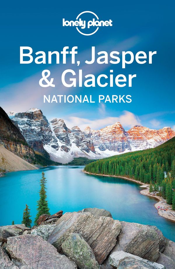 Cover Art for 9781760341312, Lonely Planet Banff, Jasper and Glacier National Parks (Travel Guide) by Lonely Planet