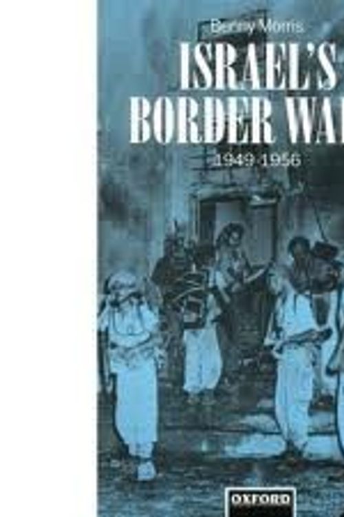 Cover Art for 9780198278504, Israel's Border Wars, 1949-1956: Arab Infiltration, Israeli Retaliation, and the Countdown to the Suez War by Benny Morris