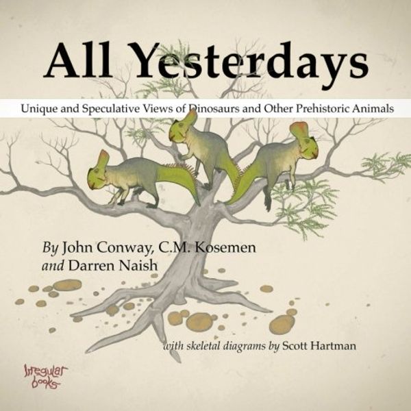 Cover Art for 9781291177121, All Yesterdays: Unique and Speculative Views of Dinosaurs and Other Prehistoric Animals by John Conway