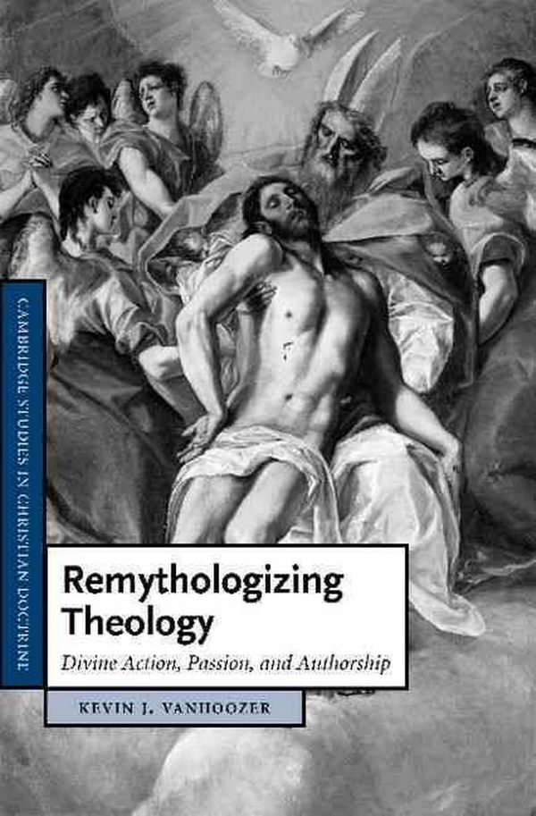 Cover Art for 9781107405578, Remythologizing Theology: Divine Action, Passion, and Authorship by Kevin J. Vanhoozer