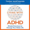 Cover Art for B088KT76VL, Living with ADHD: Simple Exercises to Change Your Daily Life by Thom Hartmann, Richard Bandler - foreword