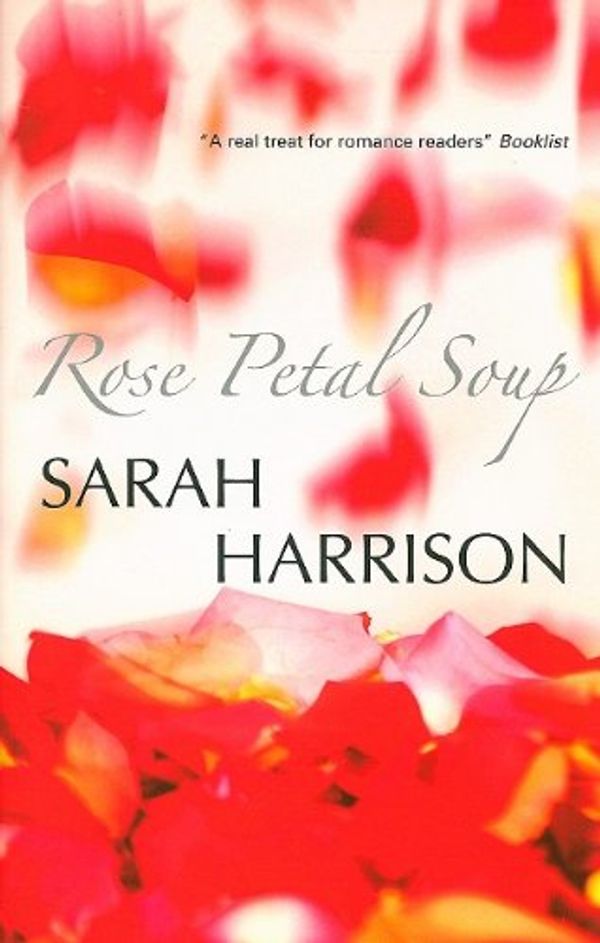 Cover Art for 9781847510747, Rose Petal Soup by Sarah Harrison