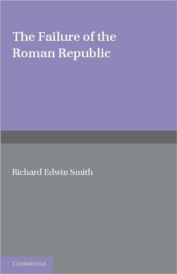 Cover Art for 9781107642010, The Failure of the Roman Republic by R. E. Smith