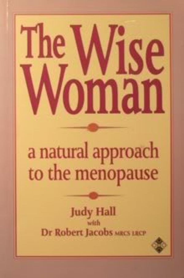 Cover Art for 9781852303440, The Wise Woman: A Natural Approach to the Menopause by Judy Hall