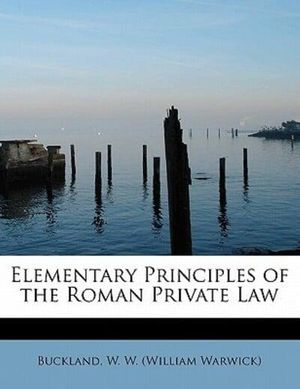 Cover Art for 9781241266431, Elementary Principles of the Roman Private Law by W. W. (William Warwick), Buckland