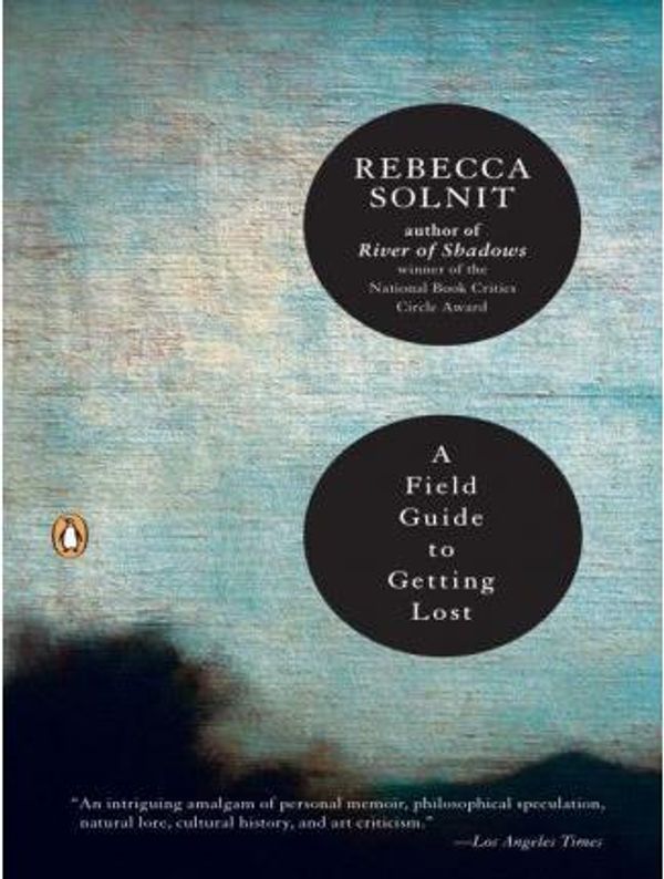 Cover Art for 9781101111871, A Field Guide to Getting Lost by Rebecca Solnit