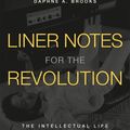 Cover Art for 9780674052819, Liner Notes for the Revolution: The Intellectual Life of Black Feminist Sound by Daphne A. Brooks
