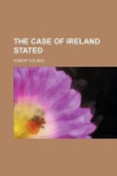 Cover Art for 9781151677952, Case of Ireland Stated by Robert Holmes