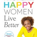 Cover Art for 9780736956772, Happy Women Live Better by Valorie Burton