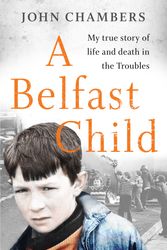 Cover Art for 9781789462746, A Belfast Child by John Chambers