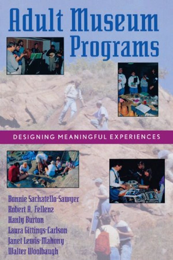 Cover Art for B00BN5K01K, Adult Museum Programs: Designing Meaningful Experiences (American Association for State and Local History) by Sachatello-Sawyer, Bonnie, Robert A. Fellenz, Hanly Burton, Gittings-Carlson, Laura, Lewis-Mahony, Janet