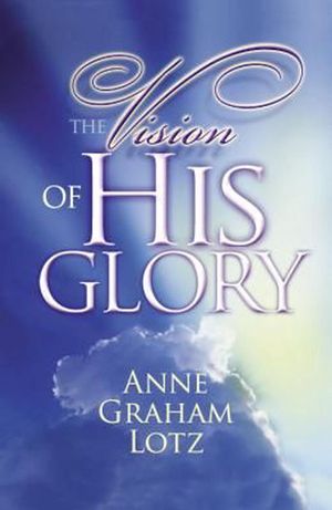 Cover Art for 9780849920950, The Vision of His Glory by Anne Graham Lotz
