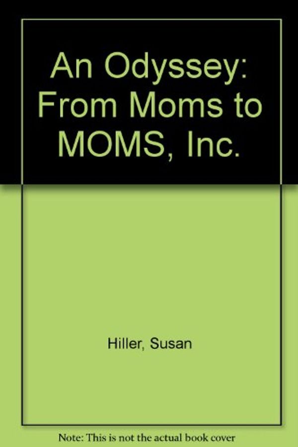 Cover Art for 9780971210103, An Odyssey: From Moms to MOMS, Inc. by Susan Hiller; Ann Baskette