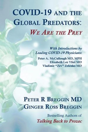 Cover Art for 9780982456064, COVID-19 and the Global Predators: We Are the Prey by Peter Roger Breggin, Ginger Ross Breggin