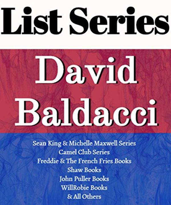 Cover Art for B01A05X0XI, DAVID BALDACCI: SERIES READING ORDER: CAMEL CLUB SERIES, KING & MAXWELL SERIES, JOHN PULLER SERIES, WILL ROBIE SERIES, THE FINISHER SERIES, SHAW SERIES by List-Series