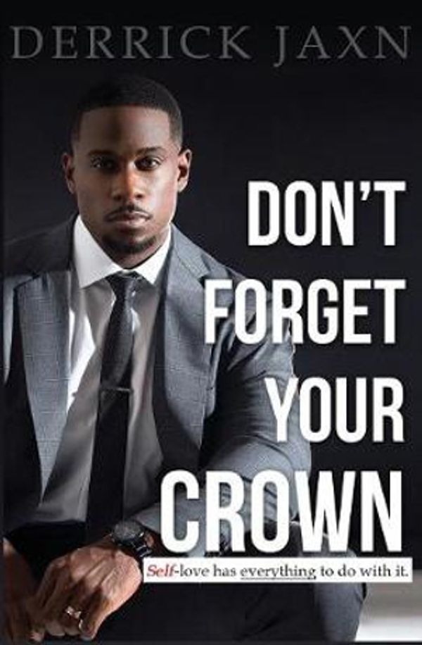 Cover Art for 9780991033676, Don't Forget Your Crown: Self-Love has everything to do with it. by Derrick Jaxn