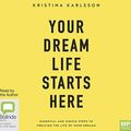 Cover Art for 9781489460554, Your Dream Life Starts Here by Kristina Karlsson