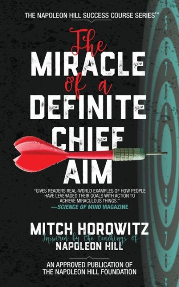 Cover Art for 9781722510053, The Miracle of a Definite Chief Aim (Napoleon Hill Success Course) by Mitch Horowitz