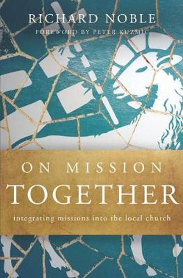 Cover Art for 9780986405136, On Mission Together: Integrating Missions into the Local Church by Richard Noble