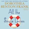 Cover Art for 9780062395320, All the Single Ladies by Dorothea Benton Frank