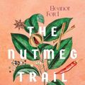 Cover Art for 9781954641143, The Nutmeg Trail: A Culinary Journey Along the Ancient Spice Route by Eleanor Ford