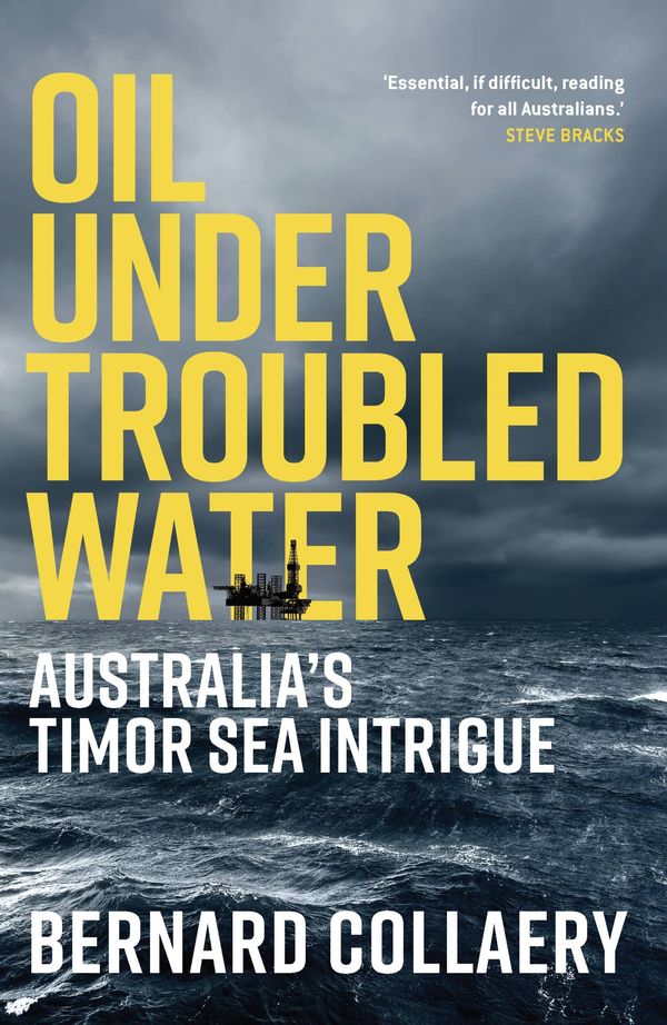 Cover Art for 9780522876499, Oil Under Troubled Water: Australia's Timor Sea Intrigue by Bernard Collaery
