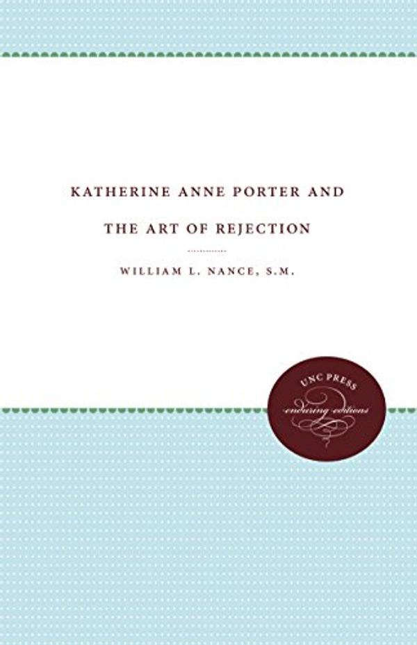 Cover Art for 9780807809228, Katherine Anne Porter and the Art of Rejection by William L. Nance