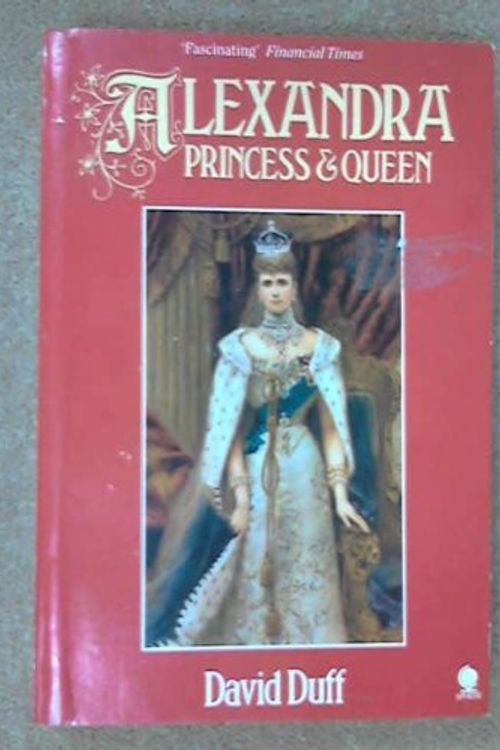 Cover Art for 9780722130803, Alexandra: Princess and Queen by David Duff