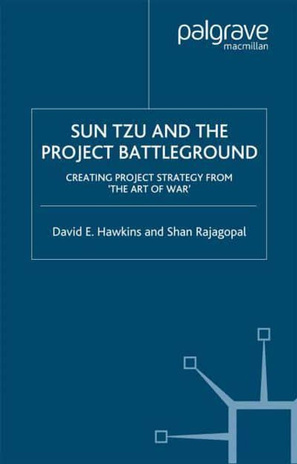 Cover Art for 9781349521883, Sun Tzu and the Project Battleground 2005Creating Project Strategy from 'the Art of War' by D. Hawkins