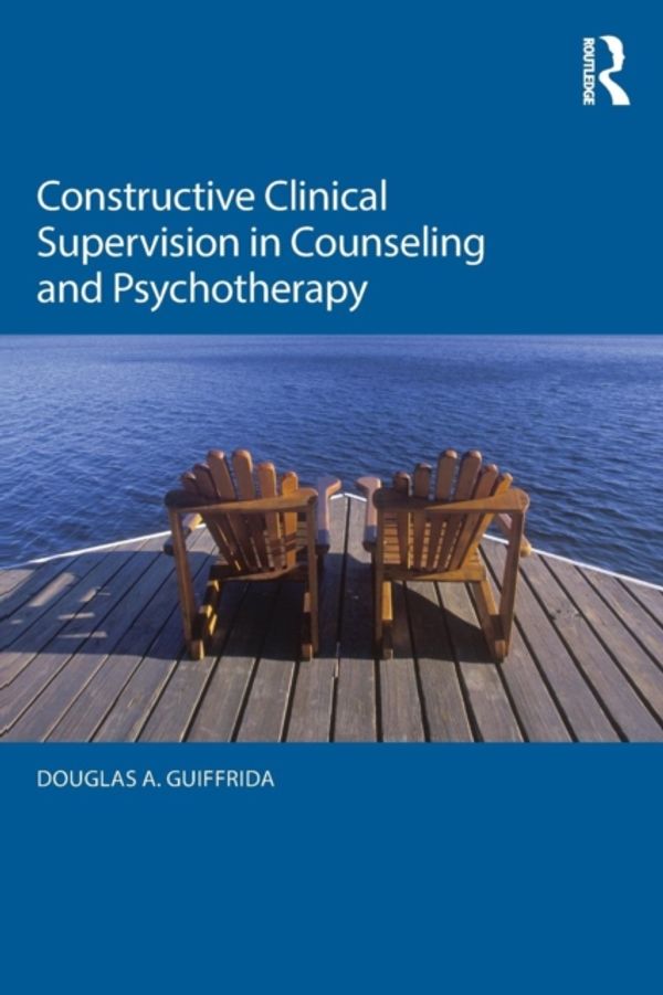 Cover Art for 9780415704915, Constructive Clinical Supervision in Counseling and Psychotherapy by Douglas A. Guiffrida