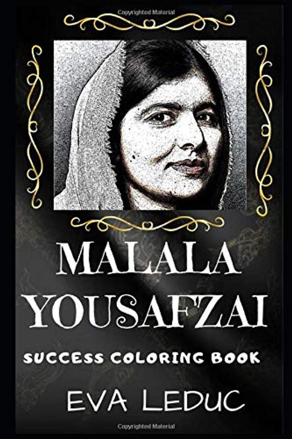 Cover Art for 9781704074542, Malala Yousafzai Success Coloring Book: A Pakistani Activist and the Youngest Nobel Prize Laureate. (Malala Yousafzai Success Coloring Books) by Eva Leduc