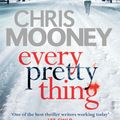Cover Art for 9781405922456, Every Pretty Thing by Chris Mooney