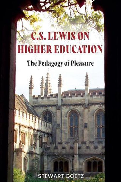 Cover Art for 9781350355118, C.S. Lewis on Higher Education: The Pedagogy of Pleasure by Goetz, Professor Stewart
