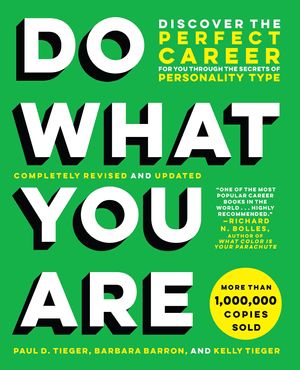 Cover Art for 9780316497145, Do What You Are (Revised): Discover the Perfect Career for You Through the Secrets of Personality Type (DO WHAT YOU ARE: DISCOVER THE PERFECT CAREER FOR YOU THROUGH THE SECRETS OF PERSONALITY TYPE) by Paul D. Tieger, Barbara Barron, Kelly Tieger