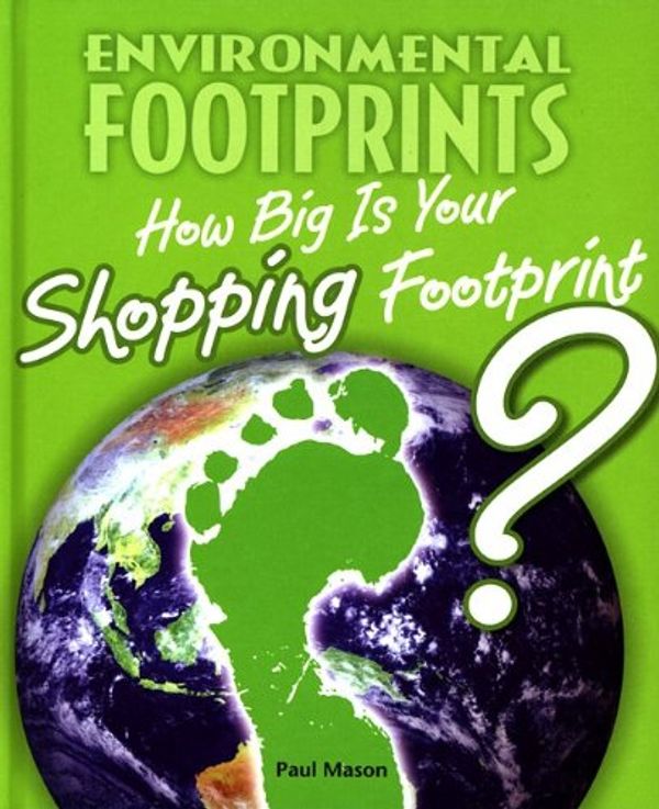 Cover Art for 9780761444145, How Big Is Your Shopping Footprint? by Paul Mason