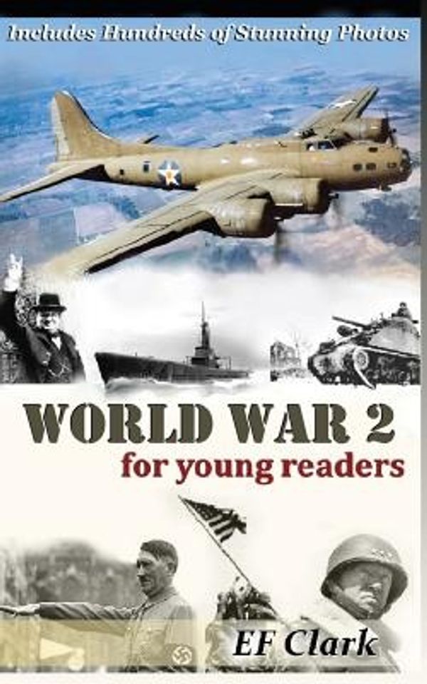 Cover Art for 9781491275597, World War 2 for Young Readers: Volume 1 (EZ Reader) by Clark, EF