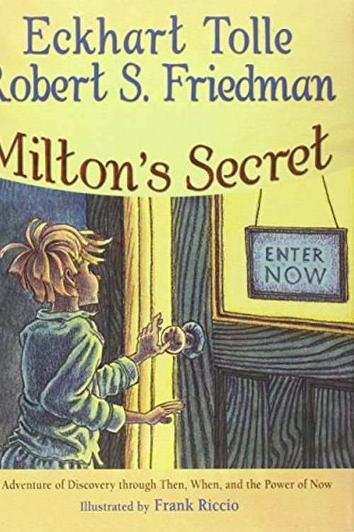 Cover Art for B0160FGMVY, Milton's Secret: An Adventure of Discovery through Then, When, and the Power of Now by Eckhart Tolle Robert S. Friedman(2008-11-28) by Eckhart Tolle;Robert S. Friedman