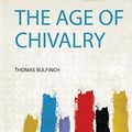 Cover Art for 9780461096538, The Age of Chivalry by Thomas Bulfinch
