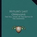 Cover Art for 9781163809518, Hitler's Last Offensive by Peter Elstob