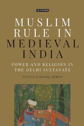 Cover Art for 9781784535506, Muslim Rule in Medieval India: Power and Religion in the Delhi Sultanate by Fouzia Farooq Ahmad