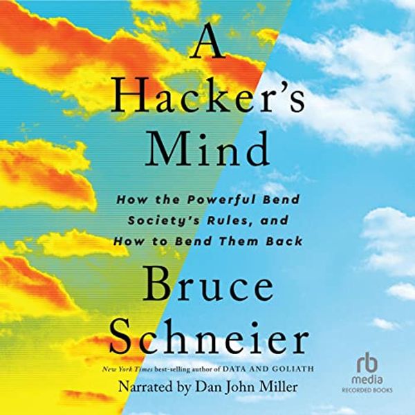 Cover Art for B0BP97HP1Z, A Hacker's Mind: How the Powerful Bend Society's Rules, and How to Bend Them Back by Bruce Schneier