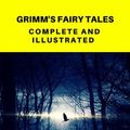 Cover Art for 9782378070922, Grimm's Fairy Tales: Complete and Illustrated (Best Navigation, Active TOC) (Pheonix Classics) by Jacob Grimm, Pheonix Classics, Wilhelm Grimm