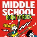 Cover Art for 9781473536296, Middle School: Born to Rock by James Patterson