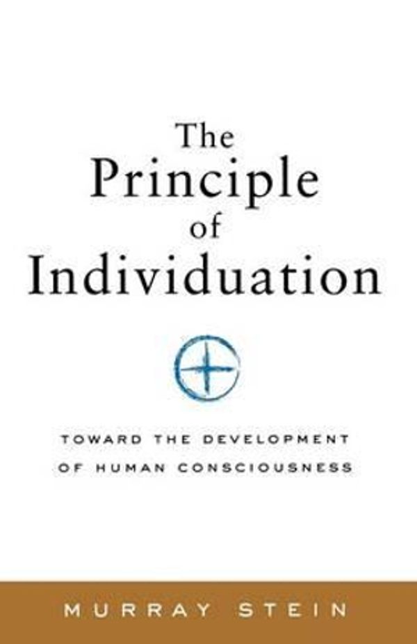 Cover Art for 9781630512644, The Principle of Individuation: Toward the Development of Human Consciousness [Paperback] by Murray Stein