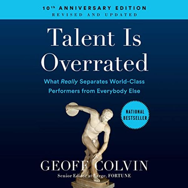 Cover Art for B07YZVNBPR, Talent Is Overrated: What Really Separates World-Class Performers from Everybody Else by Geoff Colvin