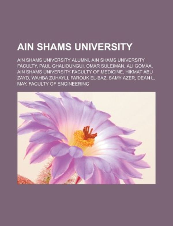 Cover Art for 9781156746653, Ain Shams University: Ain Shams University Alumni, Ain Shams University Faculty, Paul Ghalioungui, Omar Suleiman, Ali Gomaa, Ain Shams Unive by Source Wikipedia