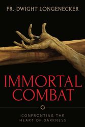 Cover Art for 9781644132906, Immortal Combat: Confronting the Heart of Darkness by Dwight Longenecker